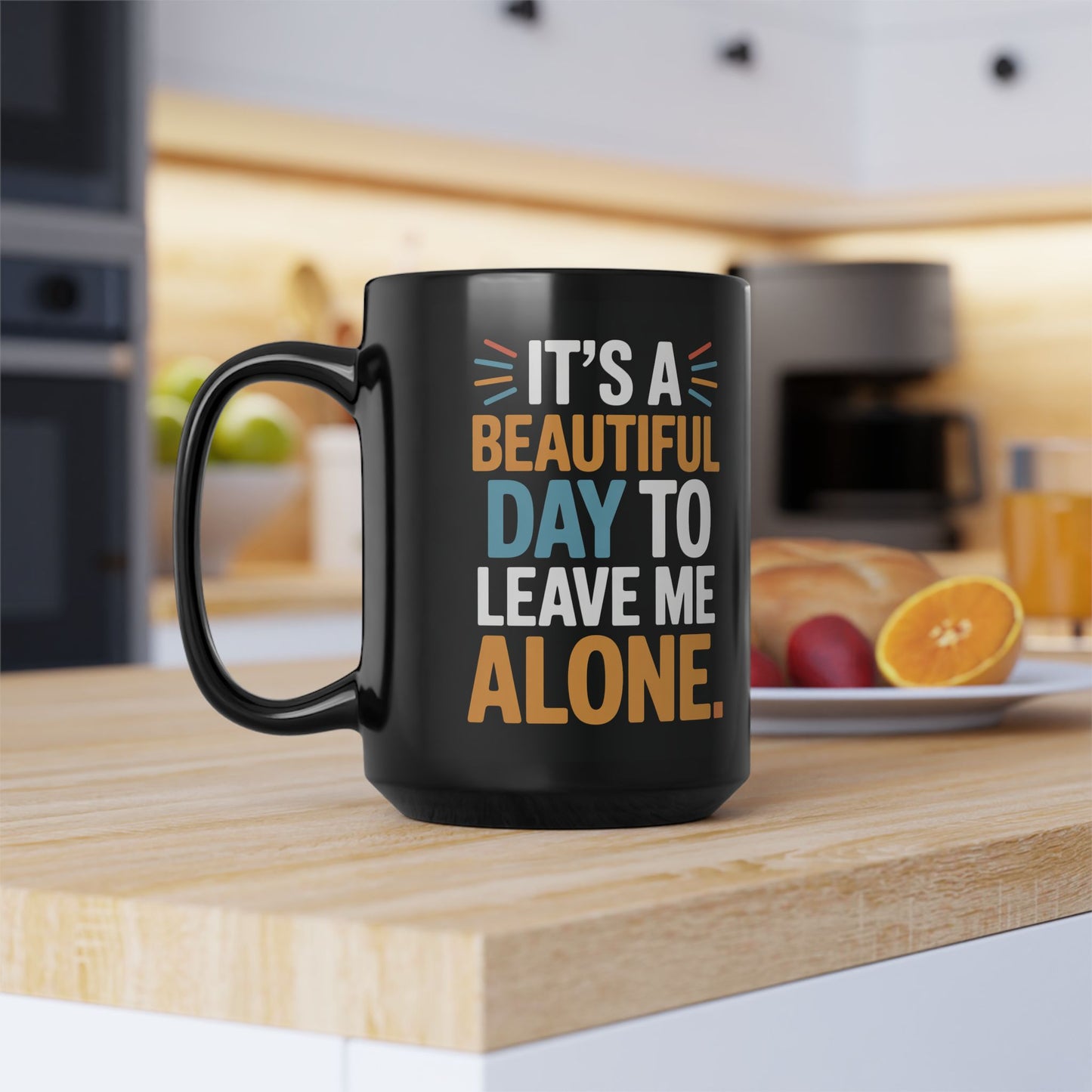 11oz/15oz Black Coffee Mug — "Its a Beautiful Day to Leave Me Alone" | Coffee Humor Cup