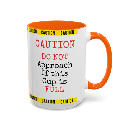 Caution Coffee Mug — "Caution Do Not Approach If This Cup Is Full" Accent Mug