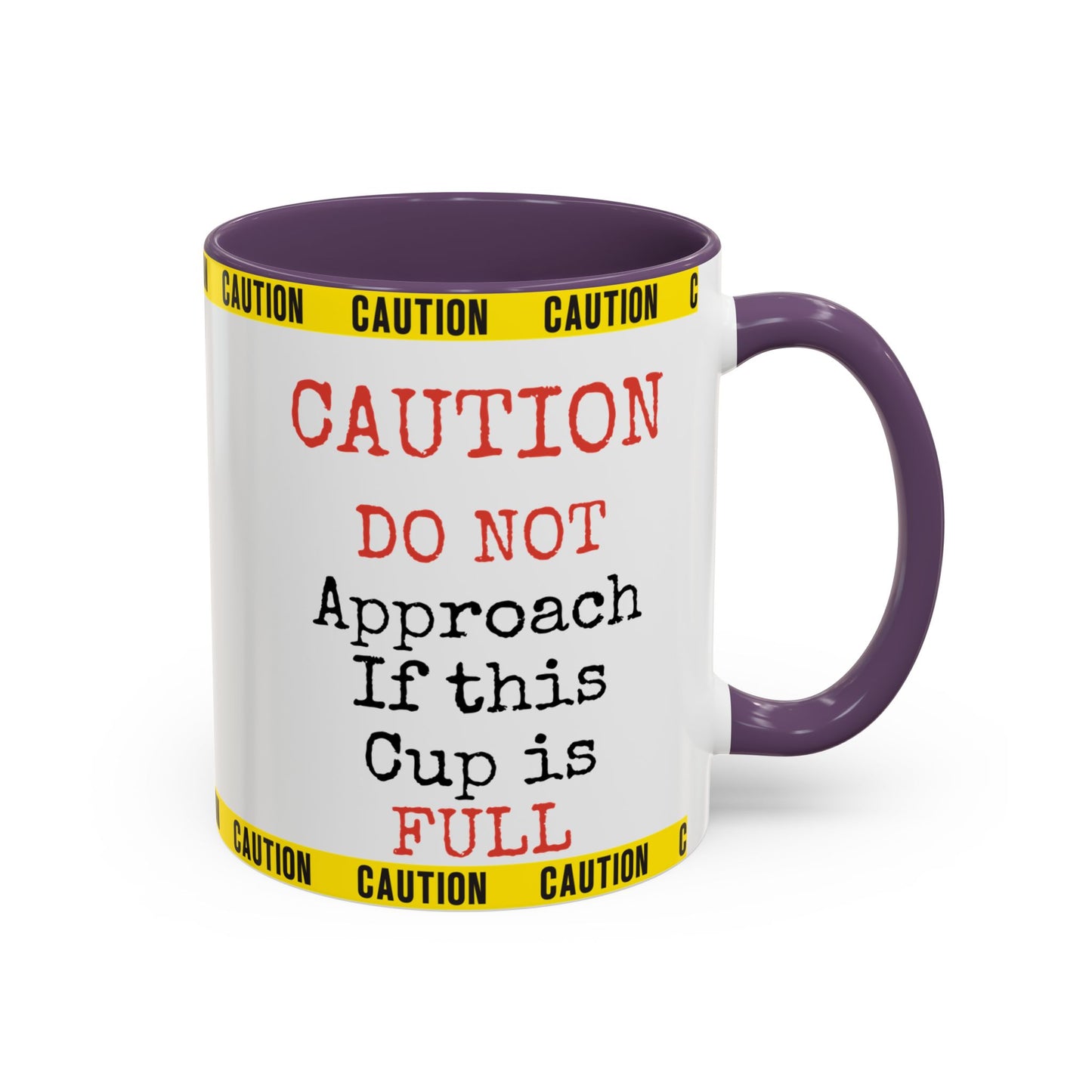 Caution Coffee Mug — "Caution Do Not Approach If This Cup Is Full" Accent Mug