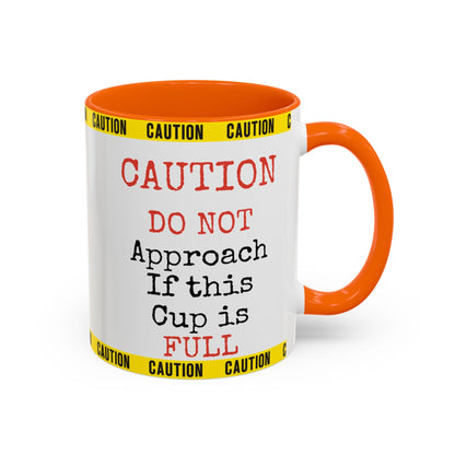 Caution Coffee Mug — "Caution Do Not Approach If This Cup Is Full" Accent Mug