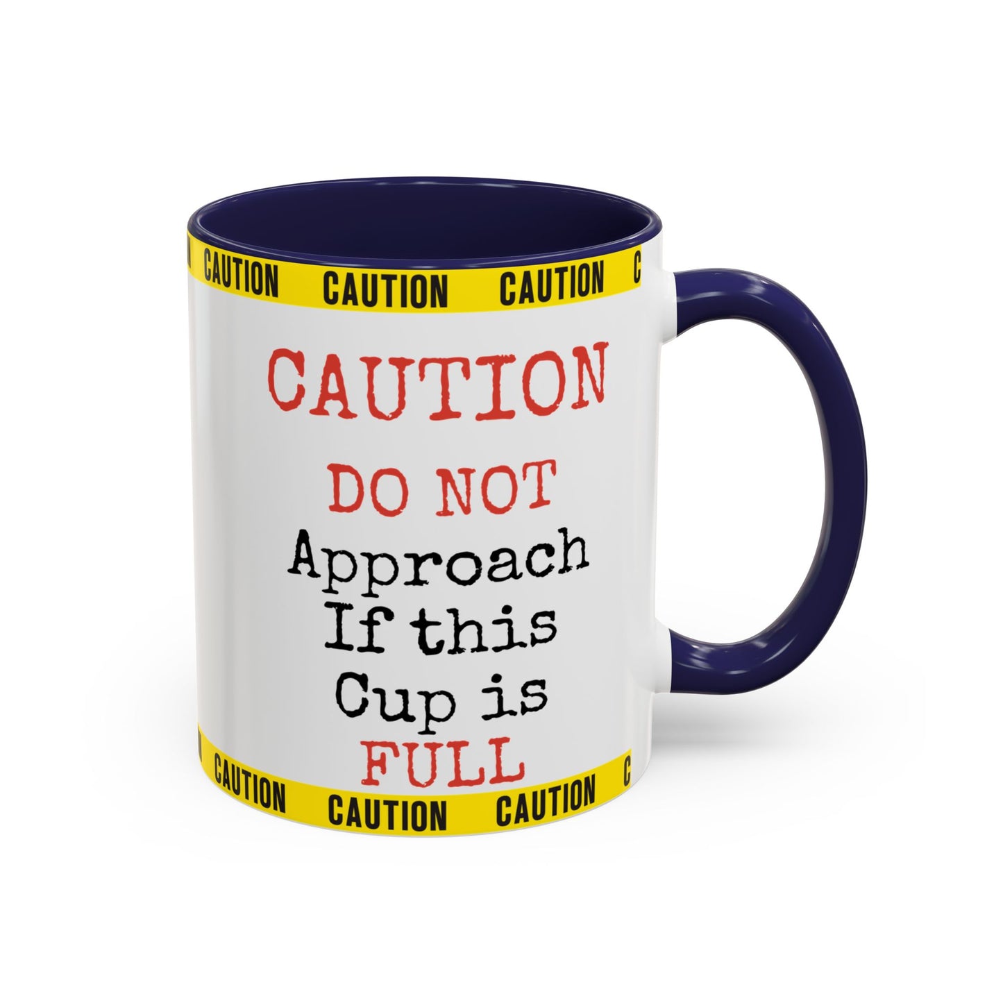 Caution Coffee Mug — "Caution Do Not Approach If This Cup Is Full" Accent Mug