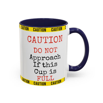 Caution Coffee Mug — "Caution Do Not Approach If This Cup Is Full" Accent Mug