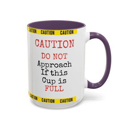 Caution Coffee Mug — "Caution Do Not Approach If This Cup Is Full" Accent Mug