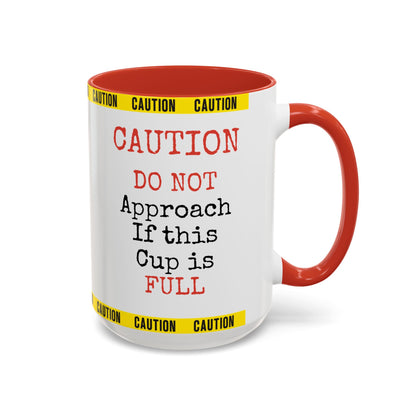 Caution Coffee Mug — "Caution Do Not Approach If This Cup Is Full" Accent Mug