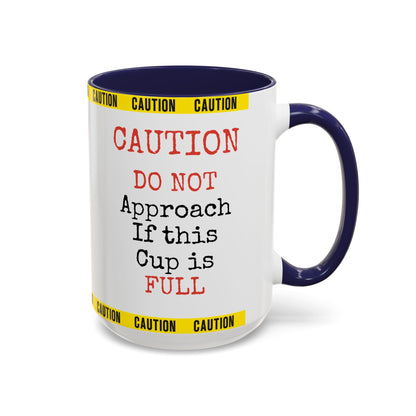 Caution Coffee Mug — "Caution Do Not Approach If This Cup Is Full" Accent Mug