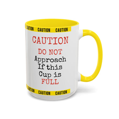 Caution Coffee Mug — "Caution Do Not Approach If This Cup Is Full" Accent Mug