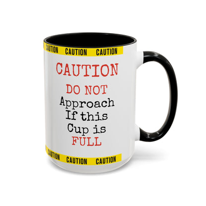 Caution Coffee Mug — "Caution Do Not Approach If This Cup Is Full" Accent Mug