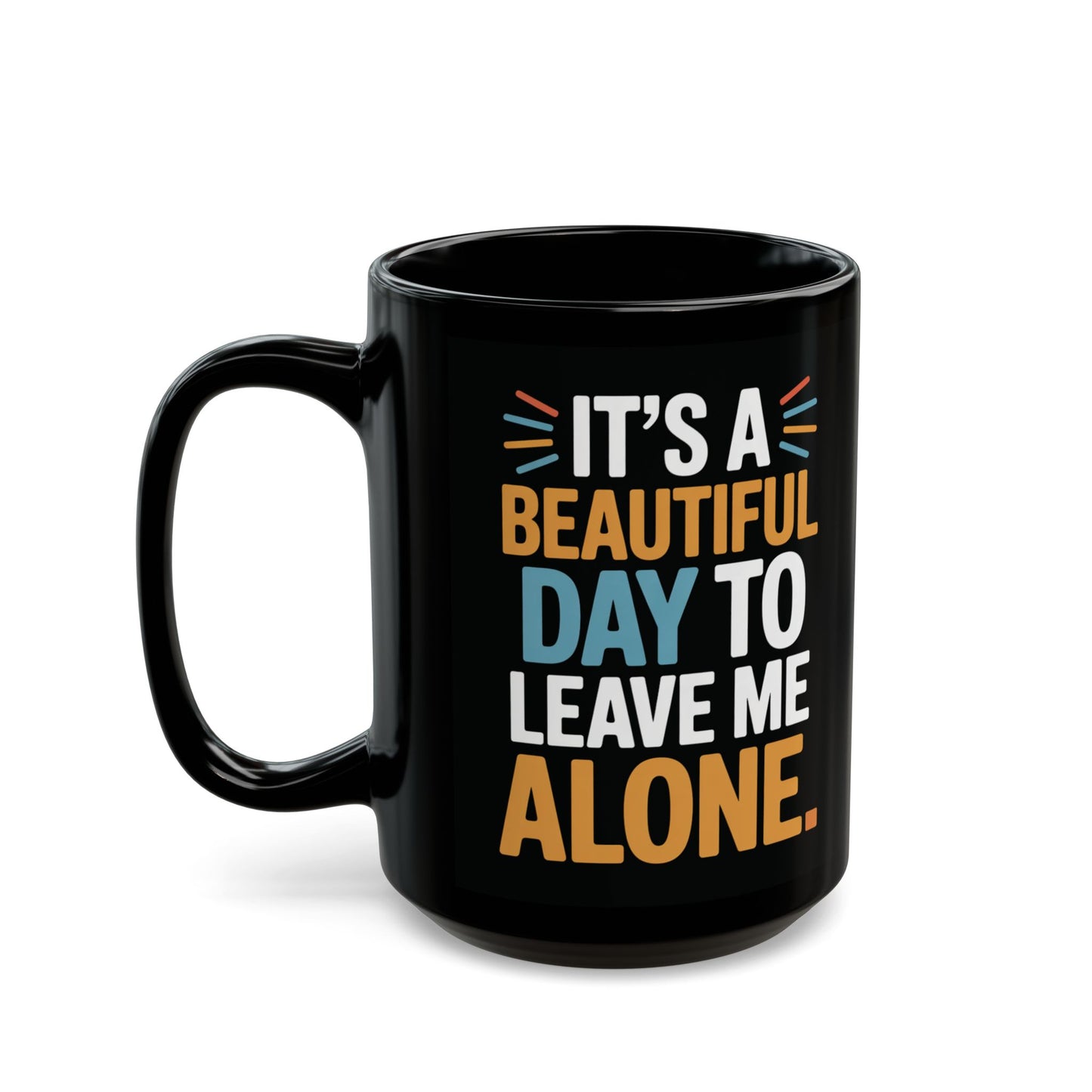 11oz/15oz Black Coffee Mug — "Its a Beautiful Day to Leave Me Alone" | Coffee Humor Cup