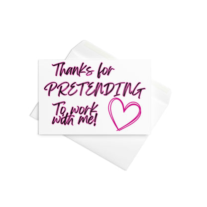 Card with 'Thanks for pretending to work with me!' text and a heart on a white background